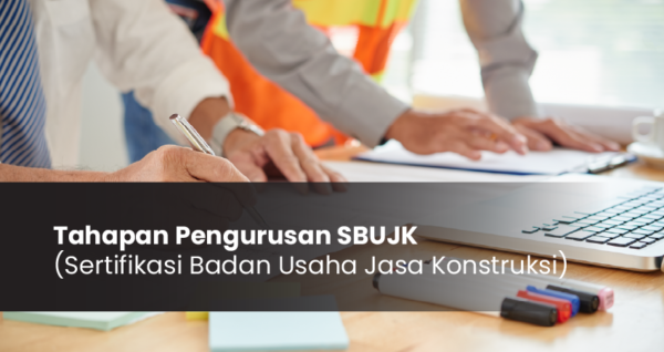 Tahapan Pengurusan Sbujk Sertifikasi Badan Usaha Jasa Konstruksi