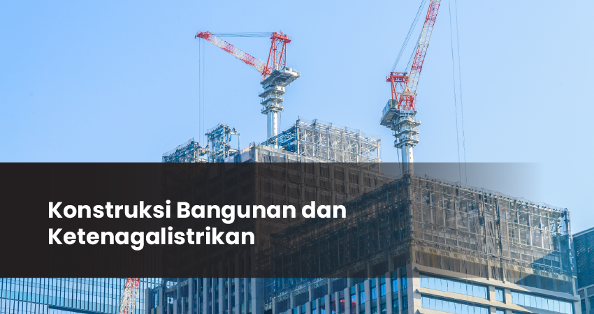 konstruksi bangunan dan ketenagalistrikan