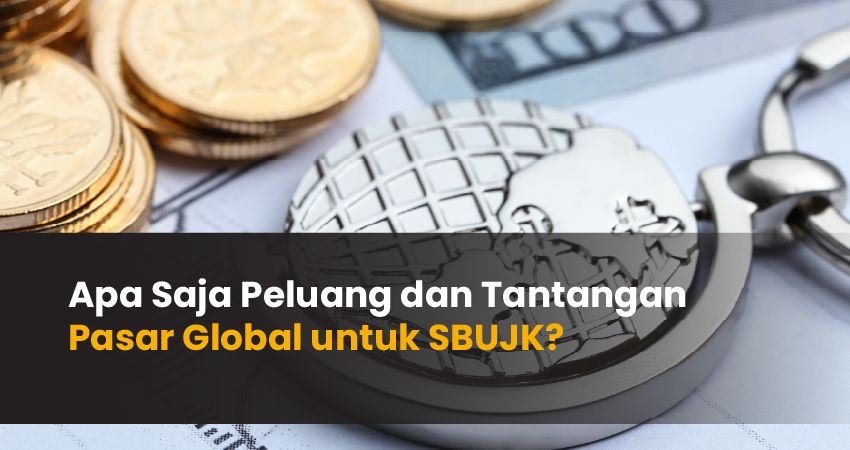 peluang dan tantangan pasar global untuk sbujk