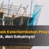 penyebab keterlambatan proyek