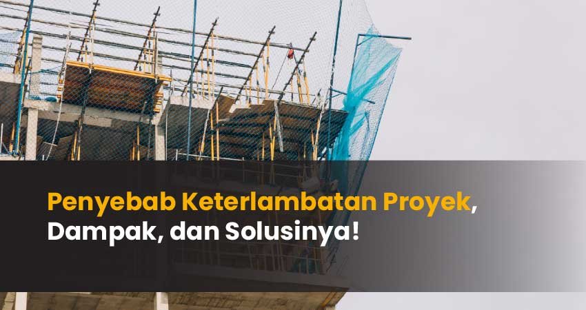 penyebab keterlambatan proyek