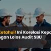 Korelasi Kepatuhan ISO dengan Lolos audit SBU