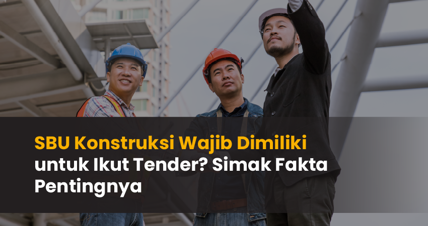 SBU Konstruksi Wajib Dimiliki