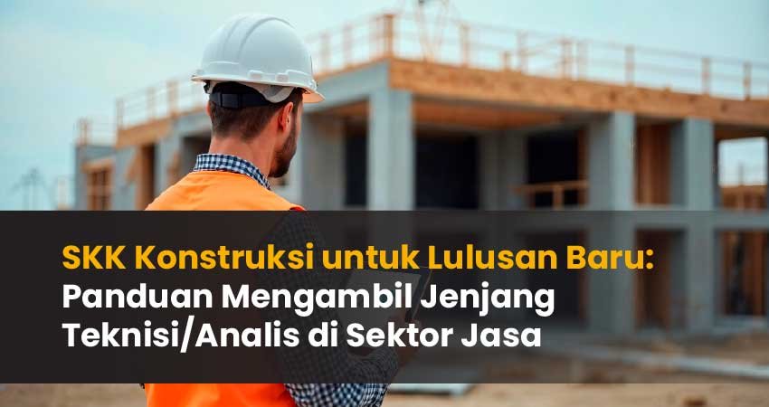SKK konstruksi untuk lulusan baru